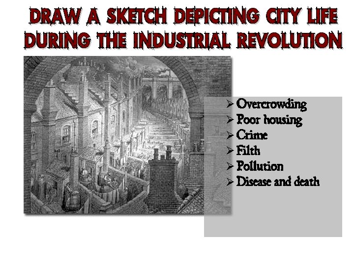 Ø Overcrowding Ø Poor housing Ø Crime Ø Filth Ø Pollution Ø Disease and