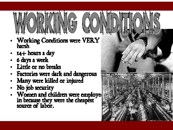  • Working Conditions were VERY harsh • 14+ hours a day • 6
