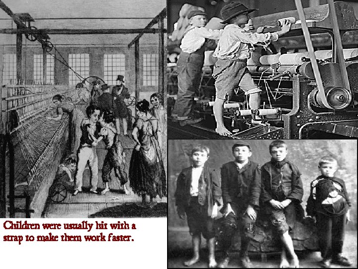 Children were usually hit with a strap to make them work faster. 
