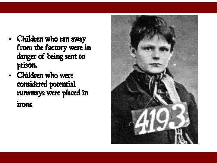  • Children who ran away from the factory were in danger of being