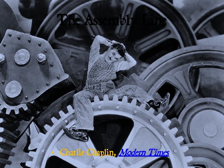 The Assembly Line • Charlie Chaplin, Modern Times 