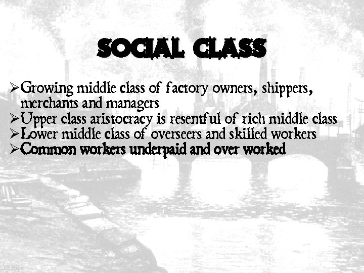 Social Class ØGrowing middle class of factory owners, shippers, merchants and managers ØUpper class