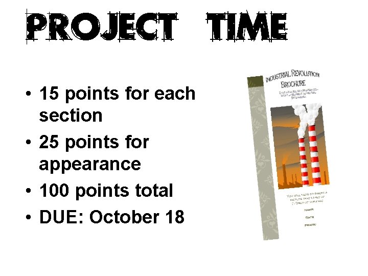 Project Time • 15 points for each section • 25 points for appearance •