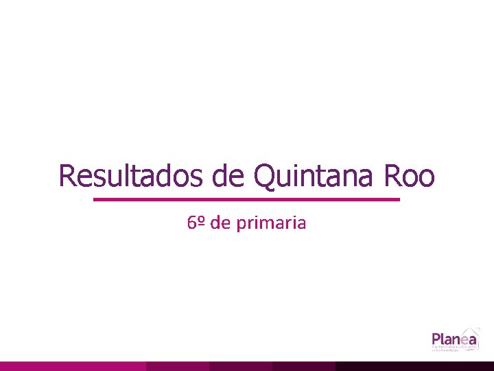 Resultados de Quintana Roo 6º de primaria 