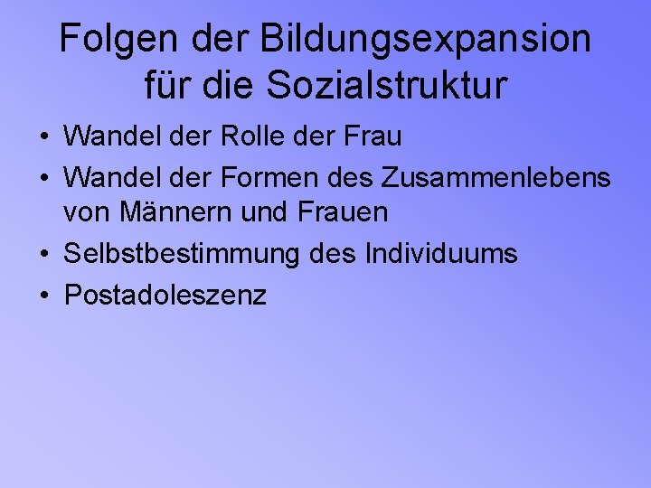 Folgen der Bildungsexpansion für die Sozialstruktur • Wandel der Rolle der Frau • Wandel