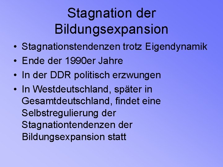 Stagnation der Bildungsexpansion • • Stagnationstendenzen trotz Eigendynamik Ende der 1990 er Jahre In