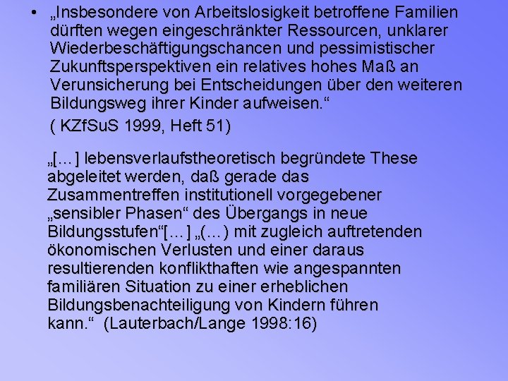  • „Insbesondere von Arbeitslosigkeit betroffene Familien dürften wegen eingeschränkter Ressourcen, unklarer Wiederbeschäftigungschancen und