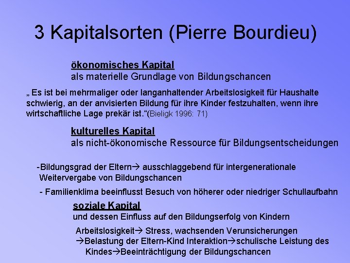 3 Kapitalsorten (Pierre Bourdieu) ökonomisches Kapital als materielle Grundlage von Bildungschancen „ Es ist