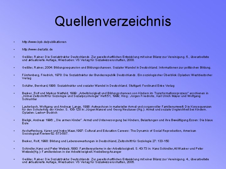 Quellenverzeichnis • http: //www. bpb. de/publikationen • http: //www. destatis. de • Geißler, Rainer: