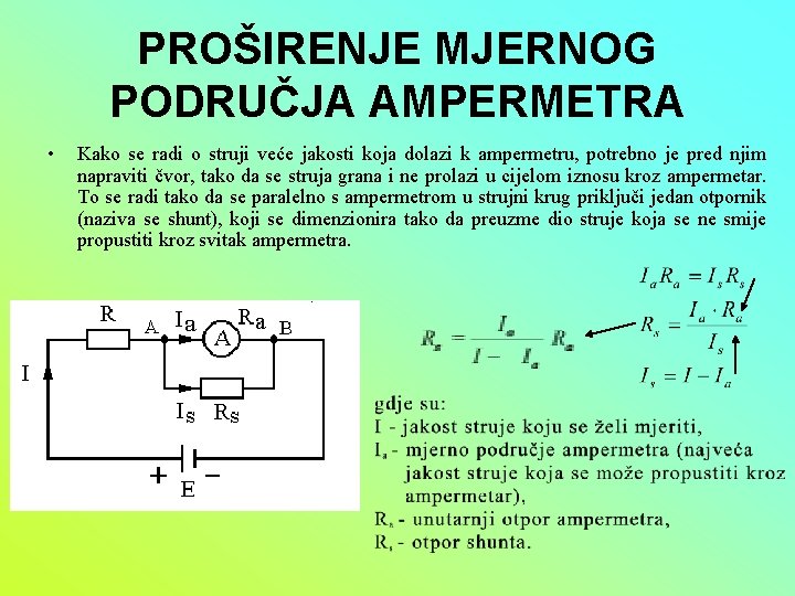 PROŠIRENJE MJERNOG PODRUČJA AMPERMETRA • Kako se radi o struji veće jakosti koja dolazi