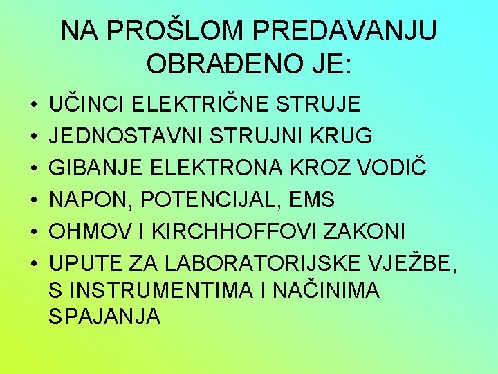 NA PROŠLOM PREDAVANJU OBRAĐENO JE: • • • UČINCI ELEKTRIČNE STRUJE JEDNOSTAVNI STRUJNI KRUG