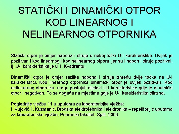 STATIČKI I DINAMIČKI OTPOR KOD LINEARNOG I NELINEARNOG OTPORNIKA Statički otpor je omjer napona