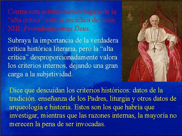 Contra esta actitud metodológica de la “alta crítica” está la encíclica de León XIII: