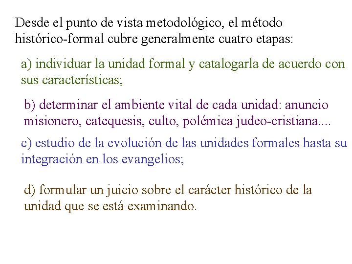 Desde el punto de vista metodológico, el método histórico-formal cubre generalmente cuatro etapas: a)