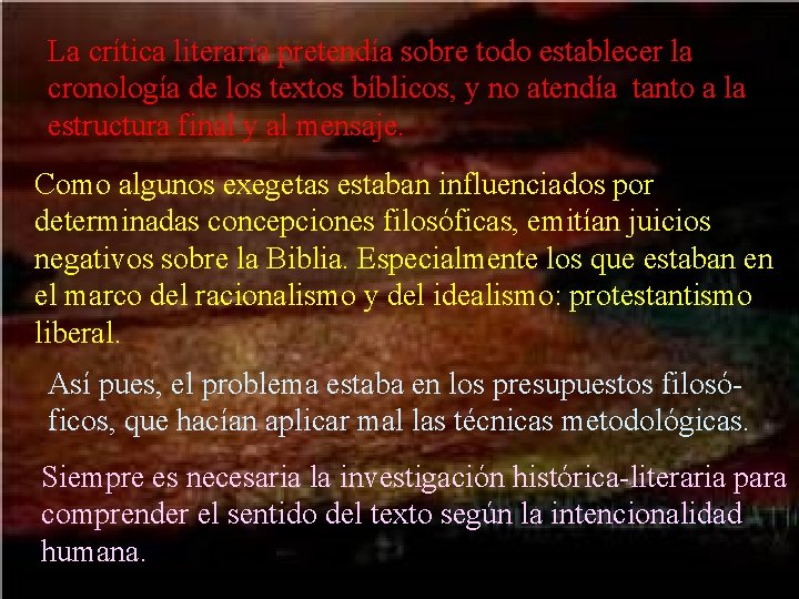 La crítica literaria pretendía sobre todo establecer la cronología de los textos bíblicos, y