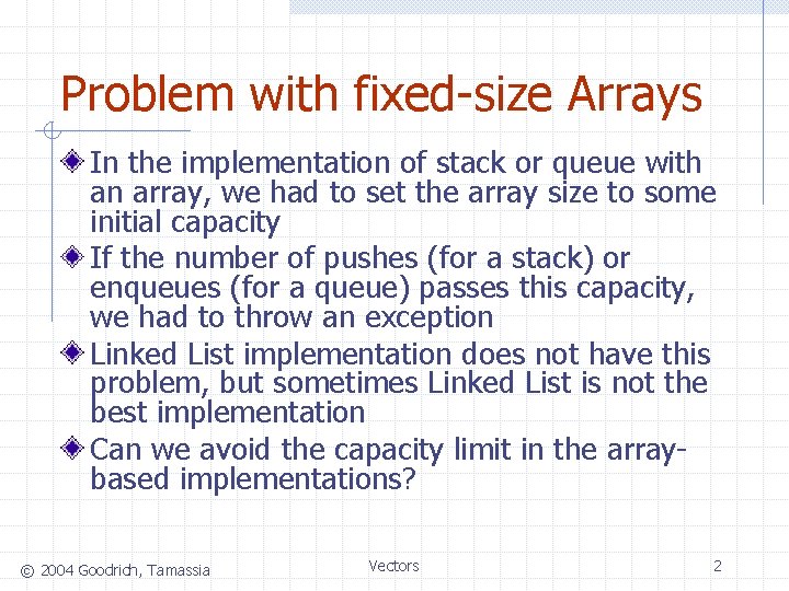 Problem with fixed-size Arrays In the implementation of stack or queue with an array,