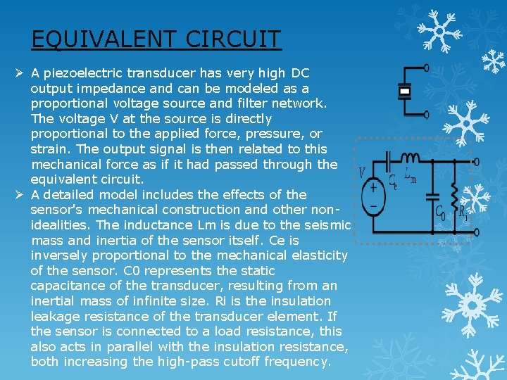 EQUIVALENT CIRCUIT Ø A piezoelectric transducer has very high DC output impedance and can