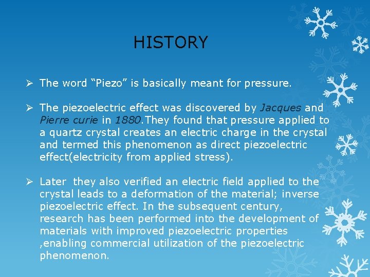 HISTORY Ø The word “Piezo” is basically meant for pressure. Ø The piezoelectric effect