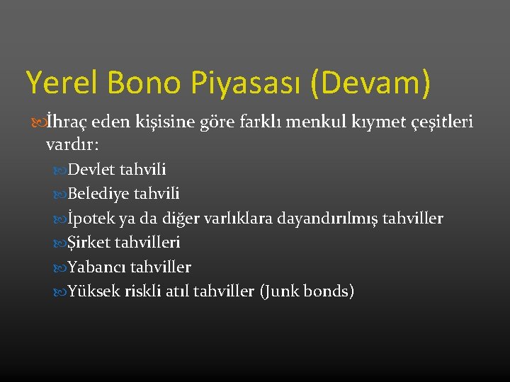 Yerel Bono Piyasası (Devam) İhraç eden kişisine göre farklı menkul kıymet çeşitleri vardır: Devlet