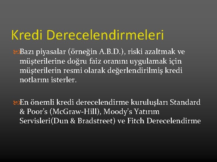 Kredi Derecelendirmeleri Bazı piyasalar (örneğin A. B. D. ), riski azaltmak ve müşterilerine doğru