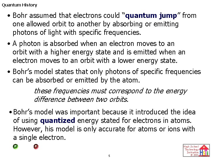 Quantum History • Bohr assumed that electrons could “quantum jump” from one allowed orbit