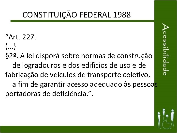 CONSTITUIÇÃO FEDERAL 1988 “Art. 227. (. . . ) § 2º. A lei disporá