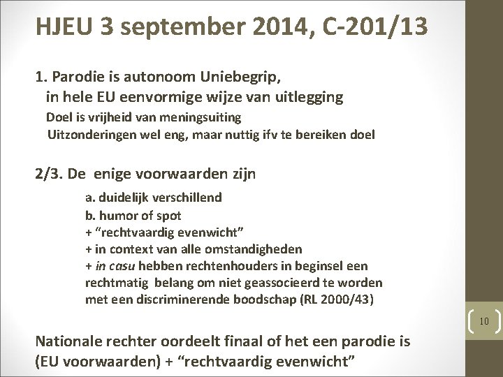 HJEU 3 september 2014, C-201/13 1. Parodie is autonoom Uniebegrip, in hele EU eenvormige