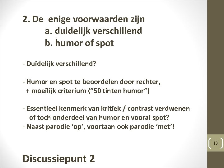 2. De enige voorwaarden zijn a. duidelijk verschillend b. humor of spot - Duidelijk