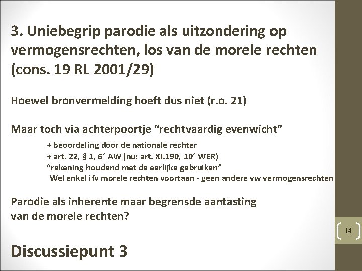 3. Uniebegrip parodie als uitzondering op vermogensrechten, los van de morele rechten (cons. 19