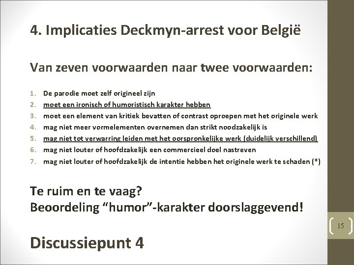 4. Implicaties Deckmyn-arrest voor België Van zeven voorwaarden naar twee voorwaarden: 1. 2. 3.