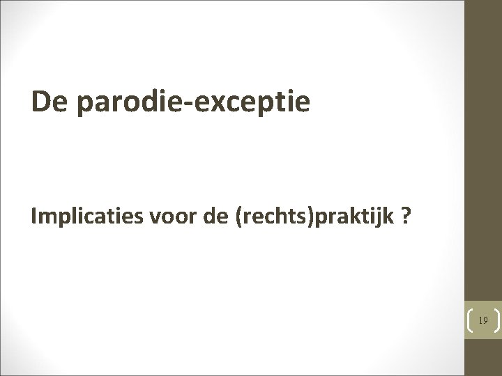 De parodie-exceptie Implicaties voor de (rechts)praktijk ? 19 