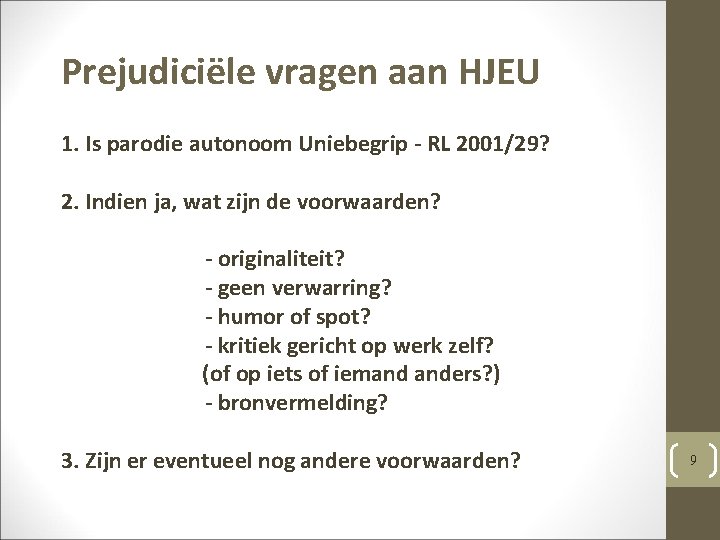 Prejudiciële vragen aan HJEU 1. Is parodie autonoom Uniebegrip - RL 2001/29? 2. Indien