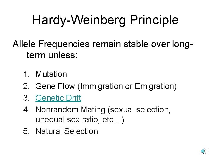 Hardy-Weinberg Principle Allele Frequencies remain stable over longterm unless: 1. 2. 3. 4. Mutation