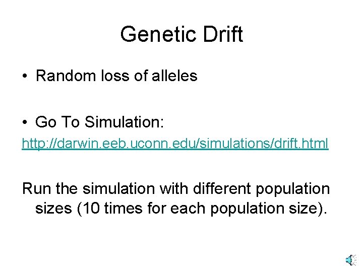 Genetic Drift • Random loss of alleles • Go To Simulation: http: //darwin. eeb.