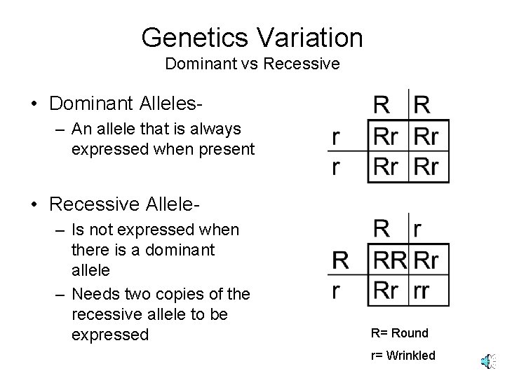 Genetics Variation Dominant vs Recessive • Dominant Alleles– An allele that is always expressed