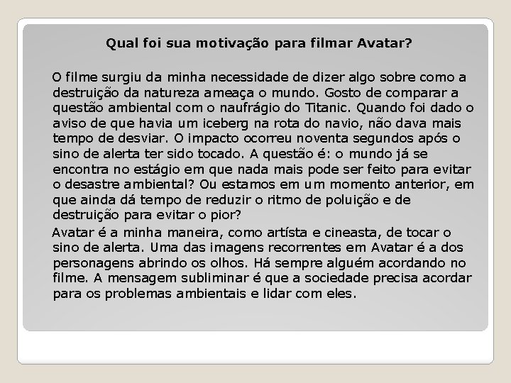 Qual foi sua motivação para filmar Avatar? O filme surgiu da minha necessidade de