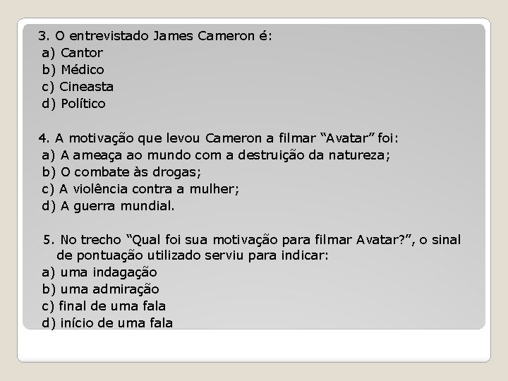 3. O entrevistado James Cameron é: a) Cantor b) Médico c) Cineasta d) Político