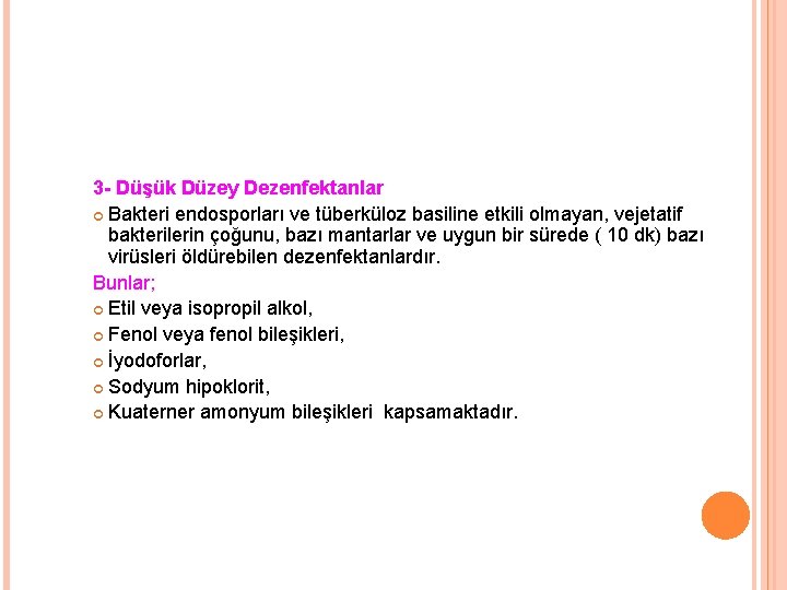 3 - Düşük Düzey Dezenfektanlar Bakteri endosporları ve tüberküloz basiline etkili olmayan, vejetatif bakterilerin
