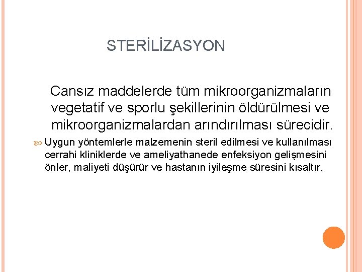 STERİLİZASYON Cansız maddelerde tüm mikroorganizmaların vegetatif ve sporlu şekillerinin öldürülmesi ve mikroorganizmalardan arındırılması sürecidir.