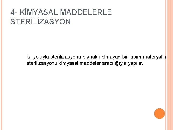 4 - KİMYASAL MADDELERLE STERİLİZASYON Isı yoluyla sterilizasyonu olanaklı olmayan bir kısım materyalin sterilizasyonu