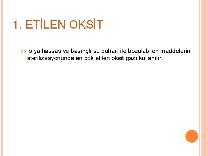 1. ETİLEN OKSİT Isıya hassas ve basınçlı su buharı ile bozulabilen maddelerin sterilizasyonunda en