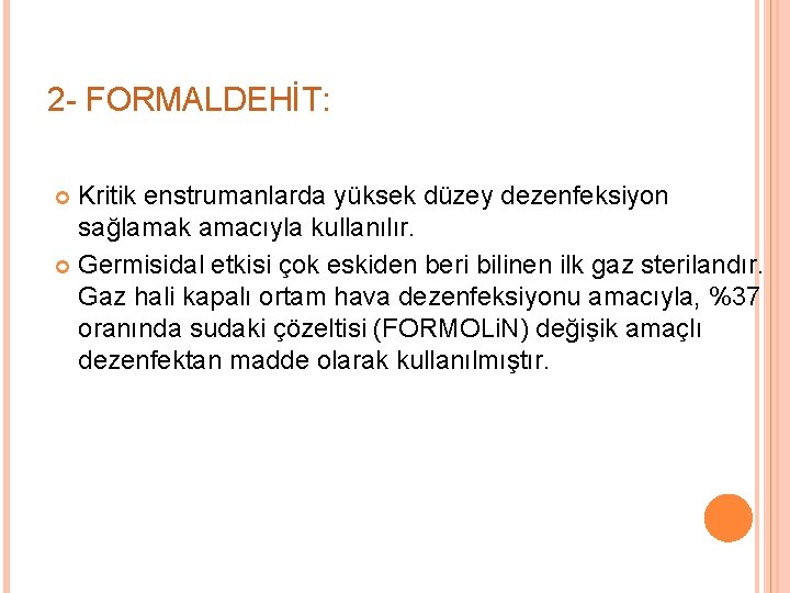 2 - FORMALDEHİT: Kritik enstrumanlarda yüksek düzey dezenfeksiyon sağlamak amacıyla kullanılır. Germisidal etkisi çok