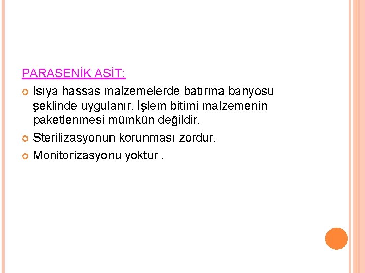 PARASENİK ASİT: Isıya hassas malzemelerde batırma banyosu şeklinde uygulanır. İşlem bitimi malzemenin paketlenmesi mümkün