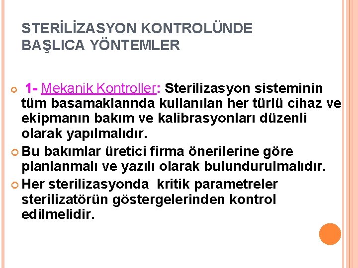 STERİLİZASYON KONTROLÜNDE BAŞLICA YÖNTEMLER 1 - Mekanik Kontroller: Sterilizasyon sisteminin tüm basamaklannda kullanılan her