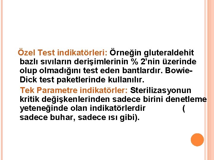 Özel Test indikatörleri: Örneğin gluteraldehit bazlı sıvıların derişimlerinin % 2’nin üzerinde olup olmadığını test