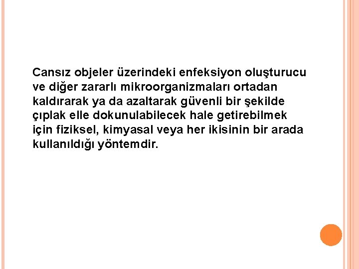 Cansız objeler üzerindeki enfeksiyon oluşturucu ve diğer zararlı mikroorganizmaları ortadan kaldırarak ya da azaltarak