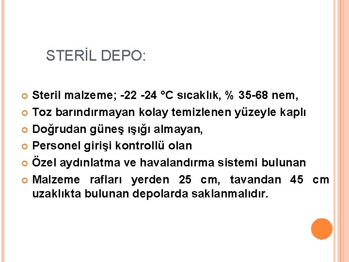 STERİL DEPO: Steril malzeme; -22 -24 °C sıcaklık, % 35 -68 nem, Toz barındırmayan