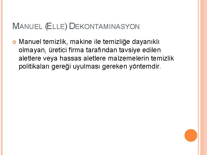 MANUEL (ELLE) DEKONTAMINASYON Manuel temizlik, makine ile temizliğe dayanıklı olmayan, üretici firma tarafından tavsiye