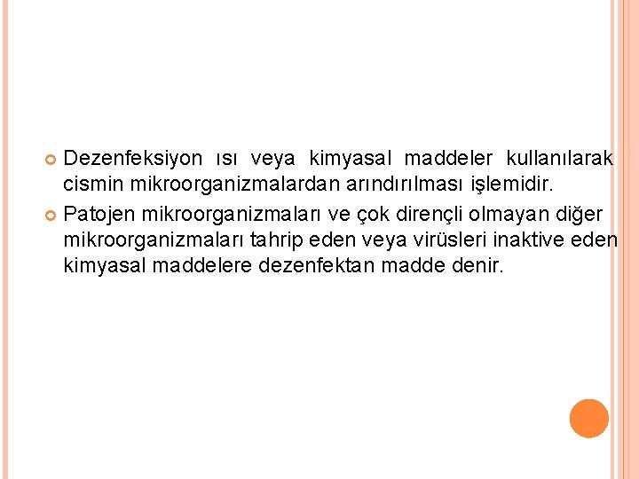 Dezenfeksiyon ısı veya kimyasal maddeler kullanılarak cismin mikroorganizmalardan arındırılması işlemidir. Patojen mikroorganizmaları ve çok
