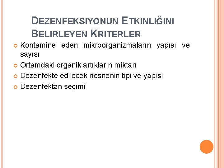 DEZENFEKSIYONUN ETKINLIĞINI BELIRLEYEN KRITERLER Kontamine eden mikroorganizmaların yapısı ve sayısı Ortamdaki organik artıkların miktarı